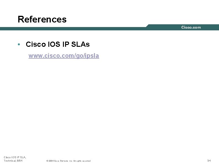 References • Cisco IOS IP SLAs www. cisco. com/go/ipsla Cisco IOS IP SLA, Technical, References • Cisco IOS IP SLAs www. cisco. com/go/ipsla Cisco IOS IP SLA, Technical,
