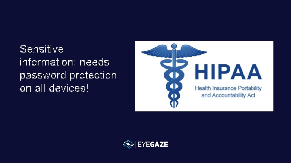 Sensitive information: needs password protection on all devices! 