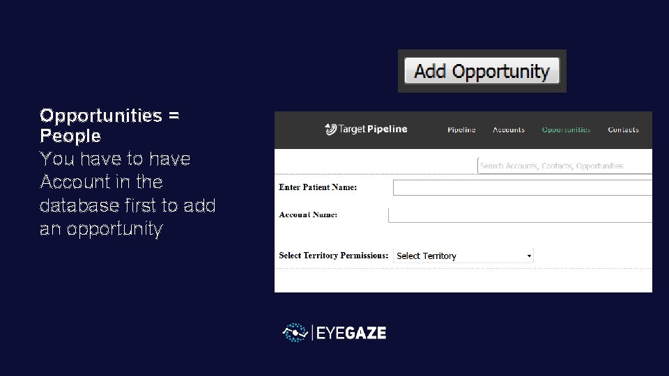 Opportunities = People You have to have Account in the database first to add