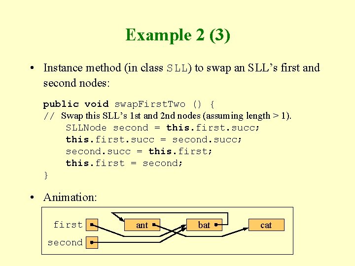 Example 2 (3) • Instance method (in class SLL) to swap an SLL’s first