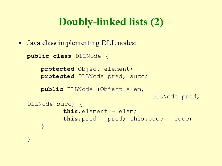 Doubly-linked lists (2) • Java class implementing DLL nodes: public class DLLNode { protected