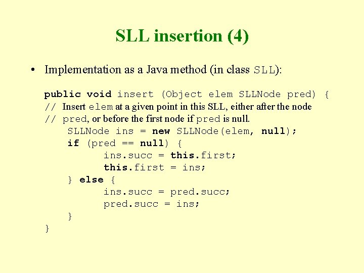 SLL insertion (4) • Implementation as a Java method (in class SLL): public void