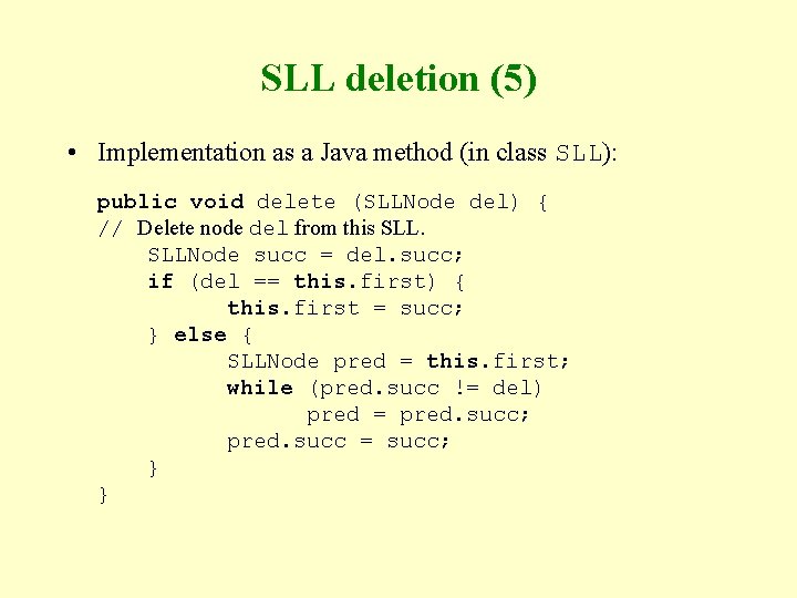 SLL deletion (5) • Implementation as a Java method (in class SLL): public void