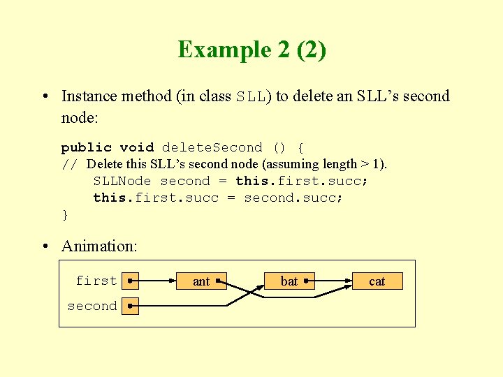 Example 2 (2) • Instance method (in class SLL) to delete an SLL’s second