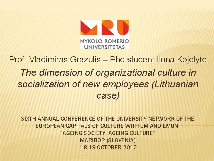 Prof. Vladimiras Grazulis – Phd student Ilona Kojelyte The dimension of organizational culture in