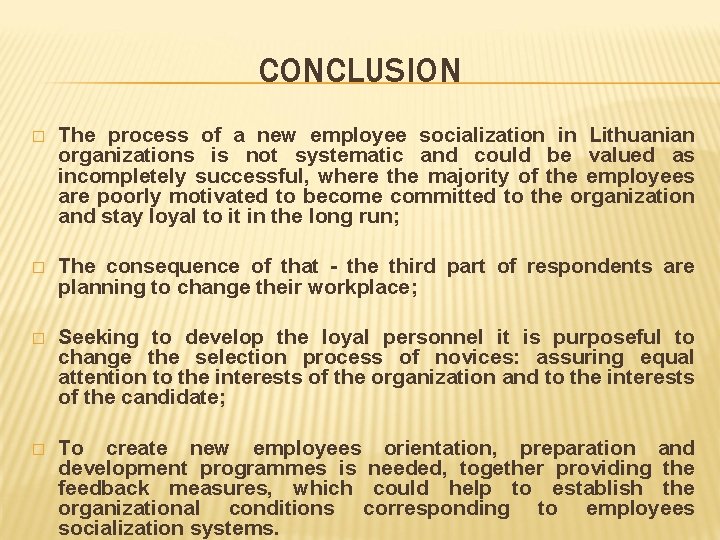 CONCLUSION � The process of a new employee socialization in Lithuanian organizations is not