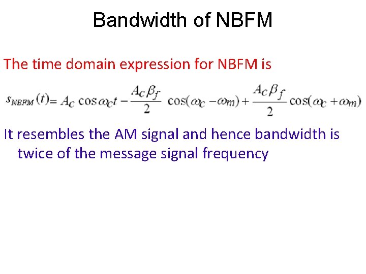 Bandwidth of NBFM The time domain expression for NBFM is It resembles the AM