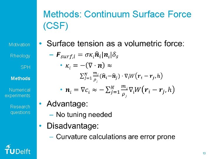 Methods: Continuum Surface Force (CSF) Motivation • Rheology SPH Methods Numerical experiments Research questions