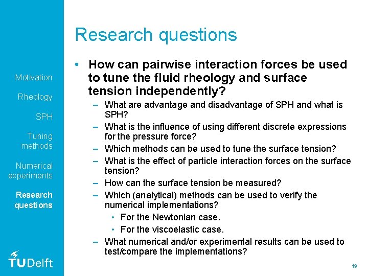 Research questions Motivation Rheology SPH Tuning methods Numerical experiments Research questions • How can