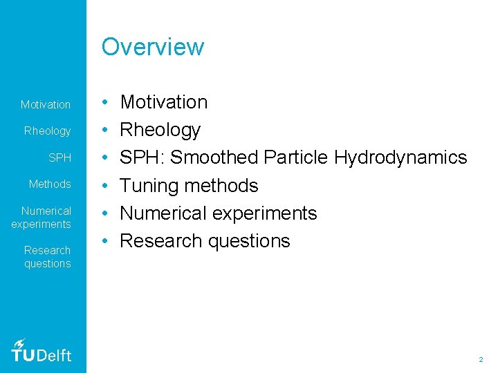 Overview Motivation Rheology SPH Methods Numerical experiments Research questions • • • Motivation Rheology