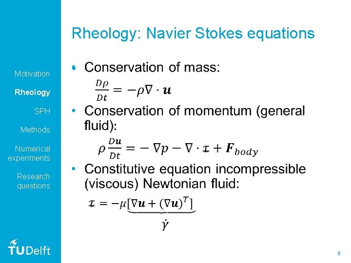 Rheology: Navier Stokes equations Motivation • Rheology SPH Methods Numerical experiments Research questions 5