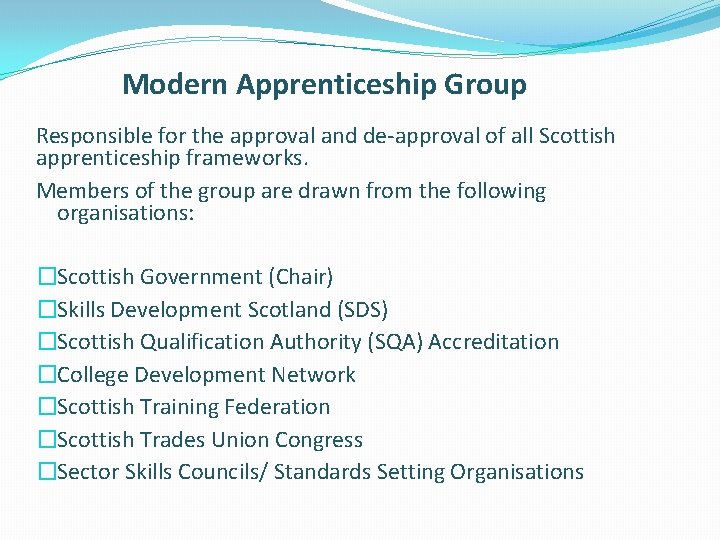 Modern Apprenticeship Group Responsible for the approval and de-approval of all Scottish apprenticeship frameworks.