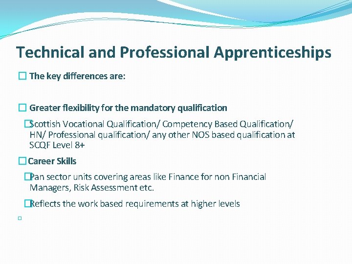 Technical and Professional Apprenticeships � The key differences are: � Greater flexibility for the