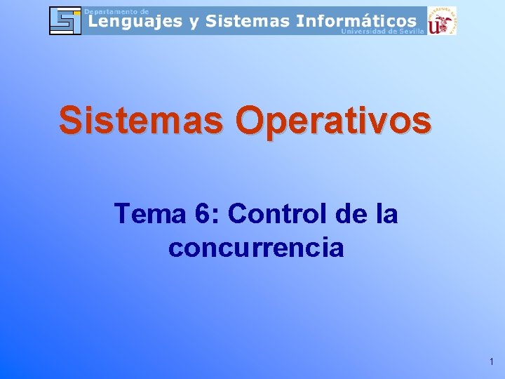 Sistemas Operativos Tema 6: Control de la concurrencia 1 
