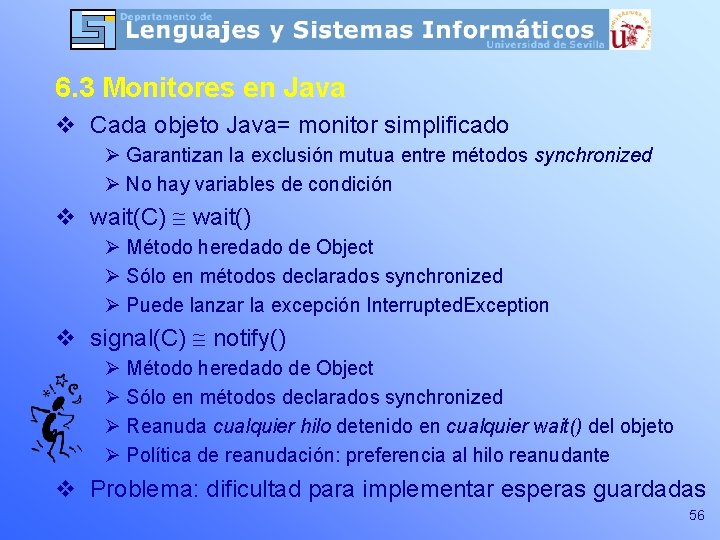6. 3 Monitores en Java v Cada objeto Java= monitor simplificado Ø Garantizan la