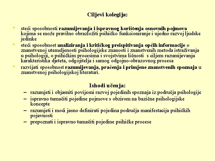 Ciljevi kolegija: • steći sposobnosti razumijevanja i ispravnog korištenja osnovnih pojmova • • kojima