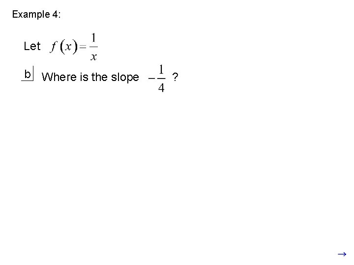 Example 4: Let b Where is the slope ? 