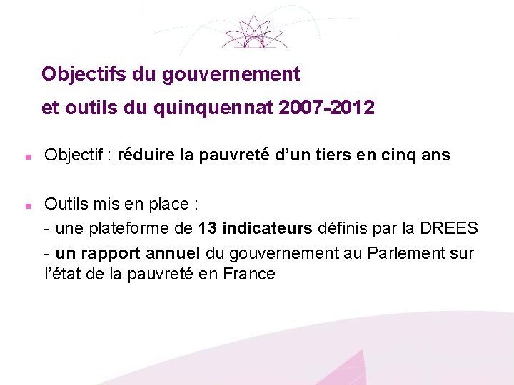 Objectifs du gouvernement et outils du quinquennat 2007 -2012 n n Objectif : réduire