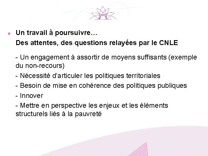 n Un travail à poursuivre… Des attentes, des questions relayées par le CNLE -