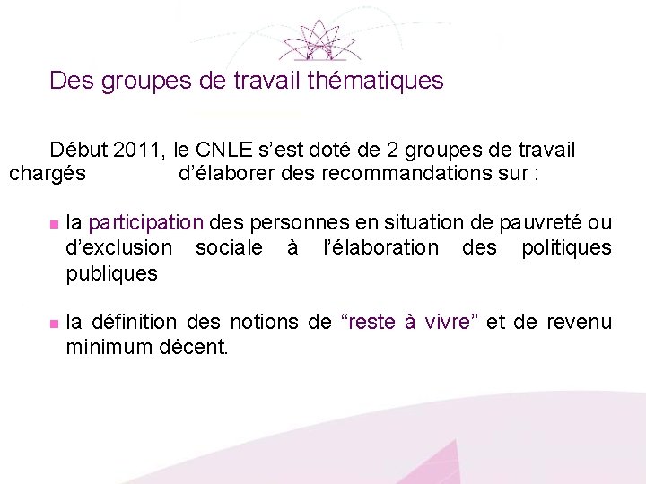 Des groupes de travail thématiques Début 2011, le CNLE s’est doté de 2 groupes