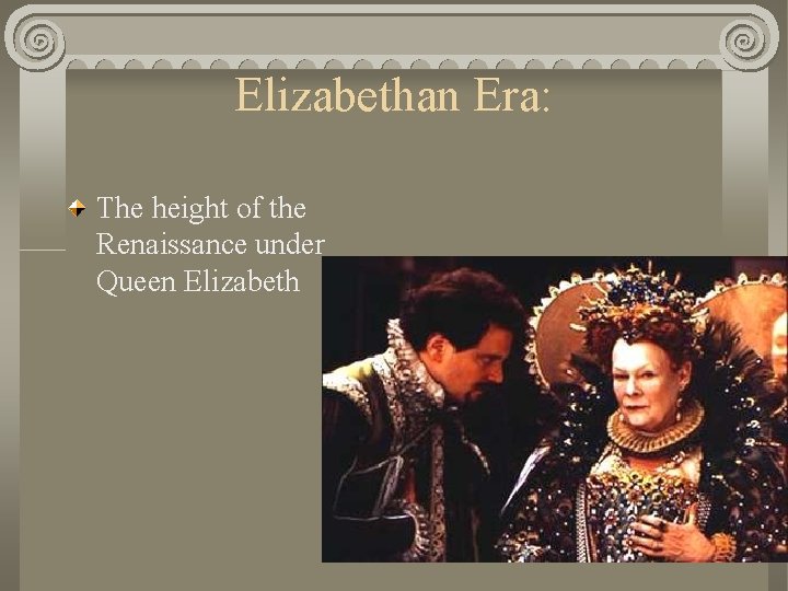 Elizabethan Era: The height of the Renaissance under Queen Elizabeth 
