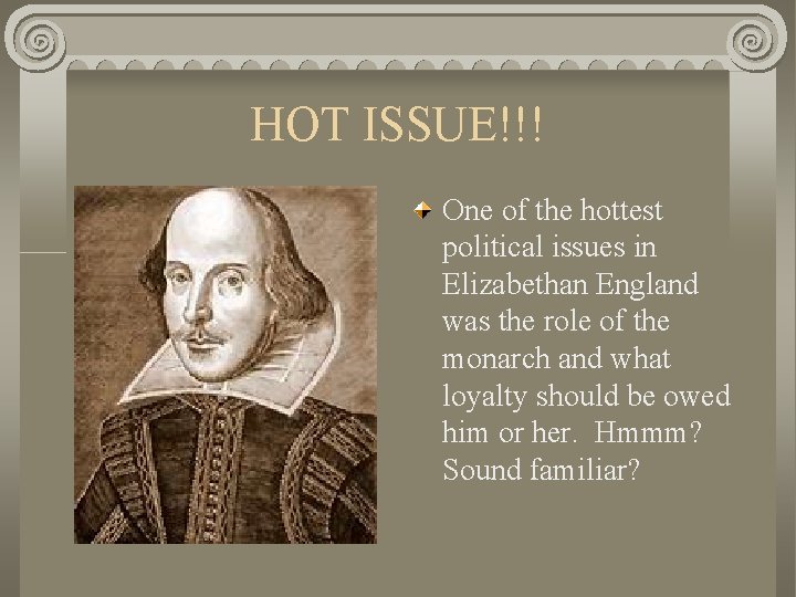 HOT ISSUE!!! One of the hottest political issues in Elizabethan England was the role