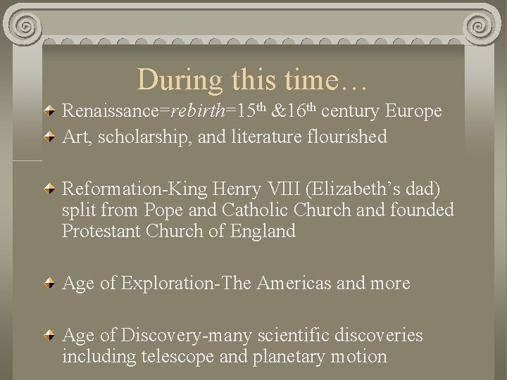 During this time… Renaissance=rebirth=15 th &16 th century Europe Art, scholarship, and literature flourished