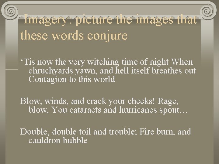  Imagery: picture the images that these words conjure ‘Tis now the very witching