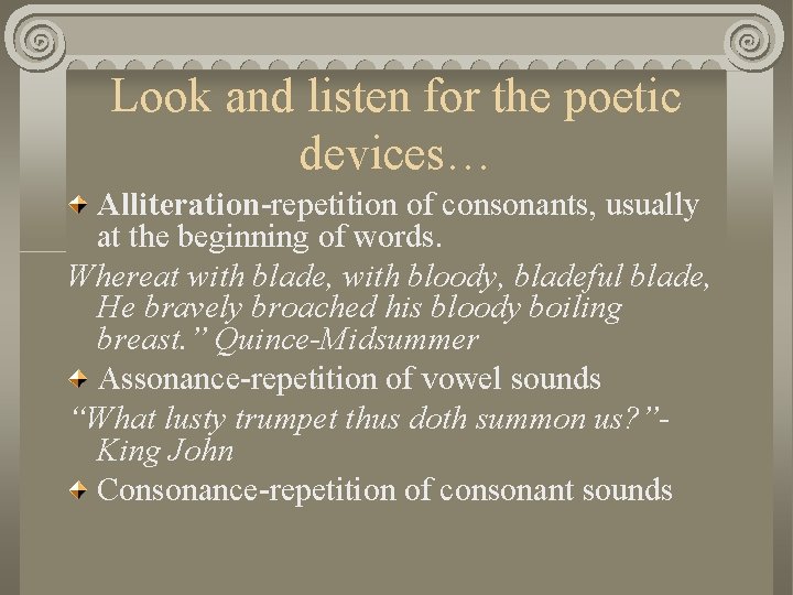 Look and listen for the poetic devices… Alliteration-repetition of consonants, usually at the beginning