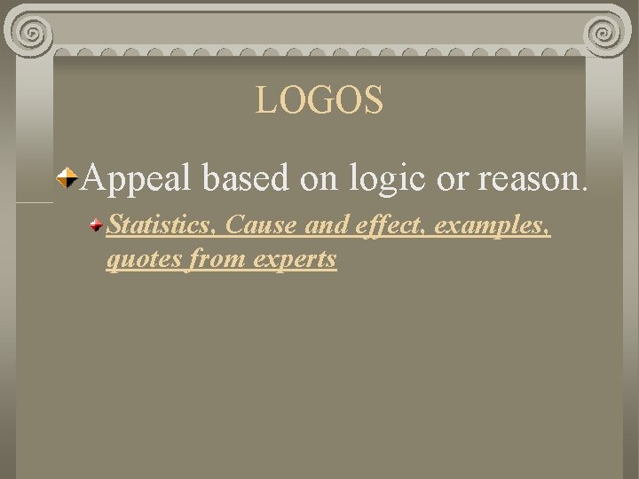 LOGOS Appeal based on logic or reason. Statistics, Cause and effect, examples, quotes from