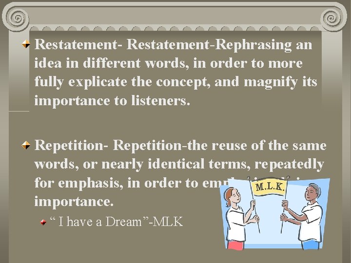 Restatement-Rephrasing an idea in different words, in order to more fully explicate the concept,