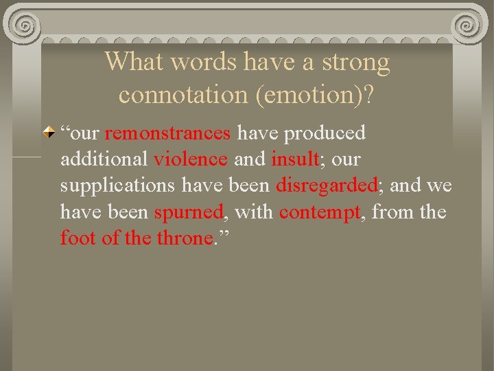 What words have a strong connotation (emotion)? “our remonstrances have produced additional violence and