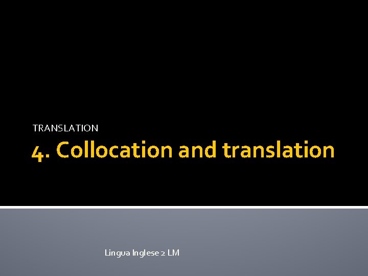 TRANSLATION 4. Collocation and translation Lingua Inglese 2 LM 