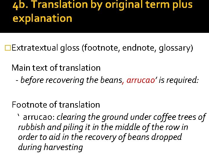 4 b. Translation by original term plus explanation �Extratextual gloss (footnote, endnote, glossary) Main