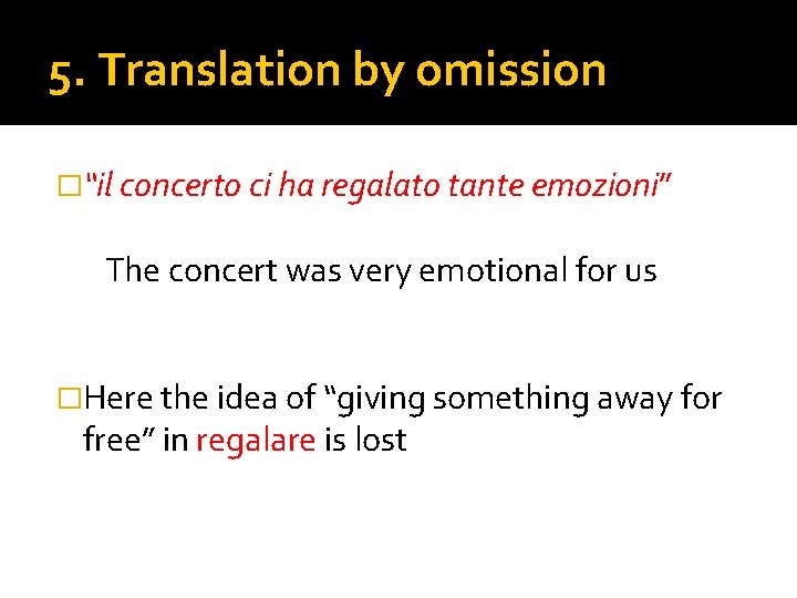 5. Translation by omission �“il concerto ci ha regalato tante emozioni” The concert was