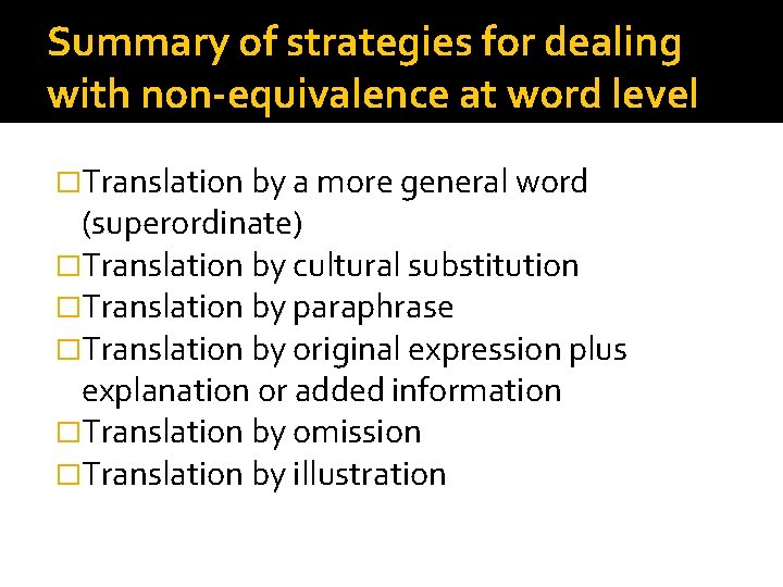 Summary of strategies for dealing with non-equivalence at word level �Translation by a more