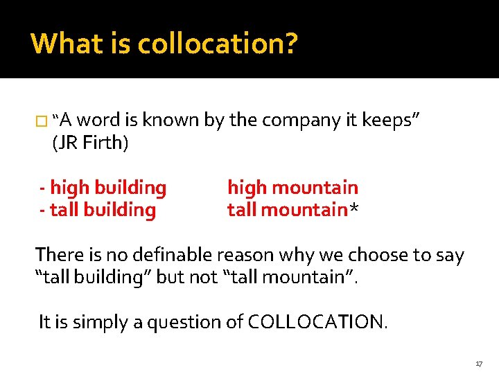 What is collocation? � “A word is known by the company it keeps” (JR