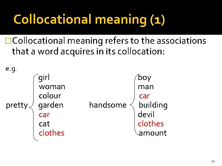 Collocational meaning (1) �Collocational meaning refers to the associations that a word acquires in