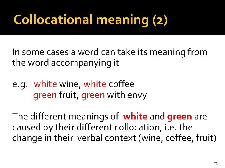 Collocational meaning (2) �In some cases a word can take its meaning from the