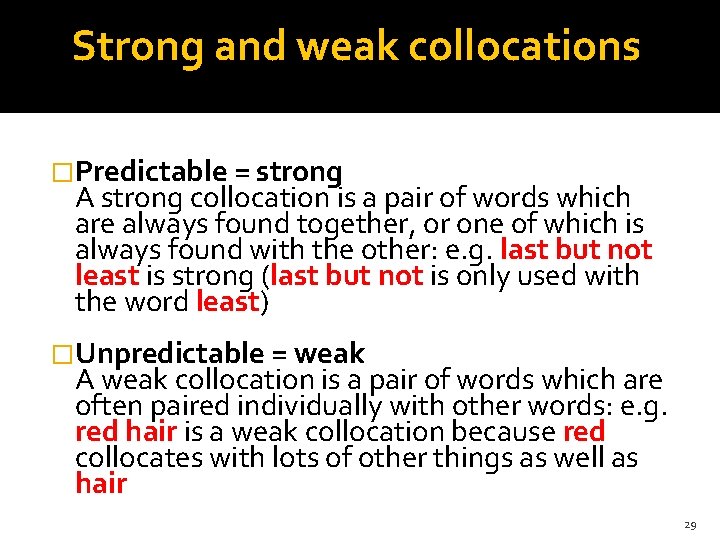 Strong and weak collocations �Predictable = strong A strong collocation is a pair of