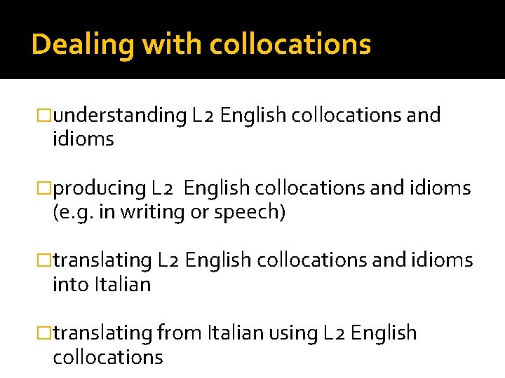 Dealing with collocations �understanding L 2 English collocations and idioms �producing L 2 English