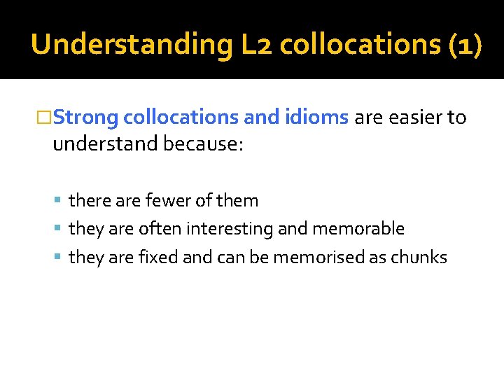 Understanding L 2 collocations (1) �Strong collocations and idioms are easier to understand because: