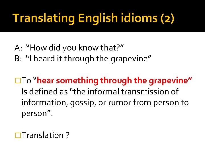 Translating English idioms (2) A: “How did you know that? ” B: “I heard