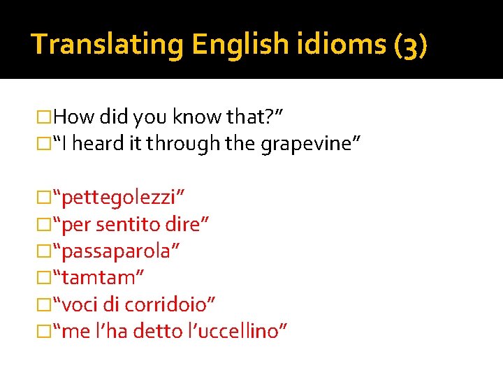 Translating English idioms (3) �How did you know that? ” �“I heard it through