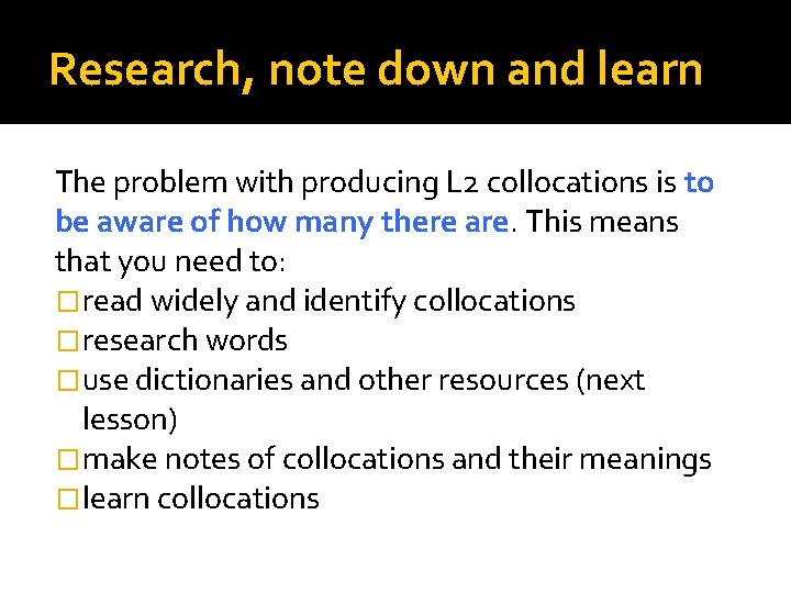 Research, note down and learn The problem with producing L 2 collocations is to