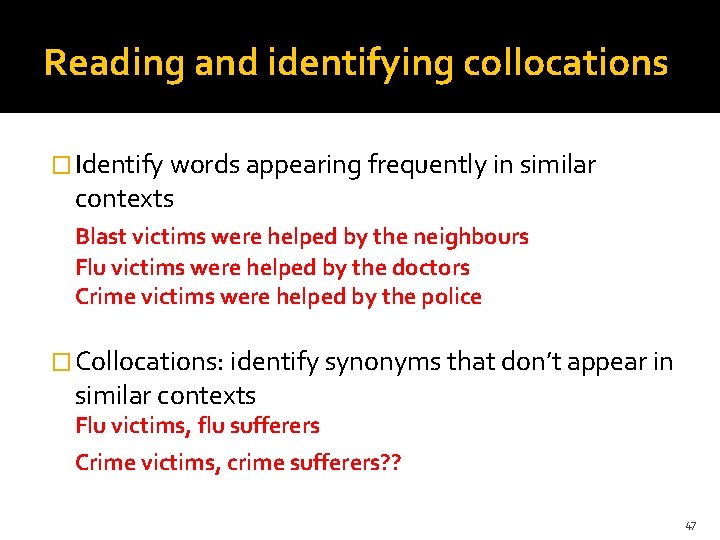 Reading and identifying collocations � Identify words appearing frequently in similar contexts Blast victims