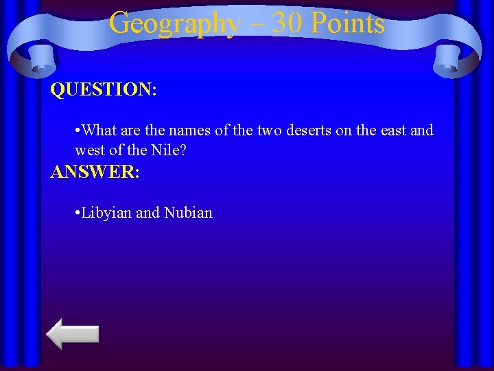 Geography – 30 Points QUESTION: • What are the names of the two deserts
