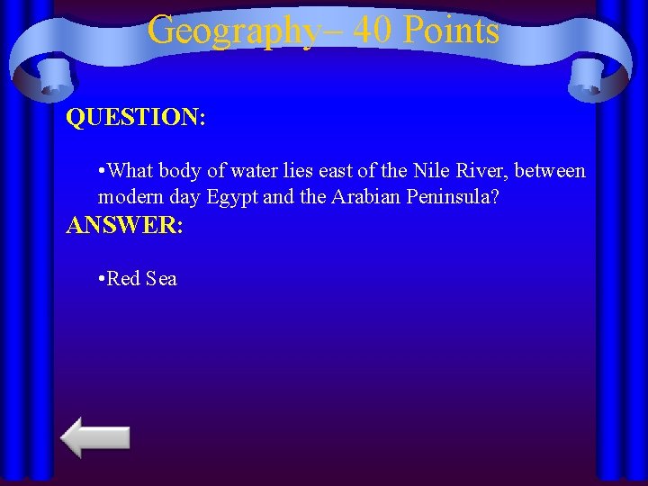 Geography– 40 Points QUESTION: • What body of water lies east of the Nile