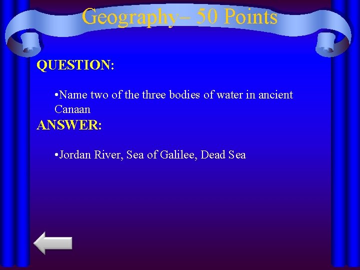 Geography– 50 Points QUESTION: • Name two of the three bodies of water in