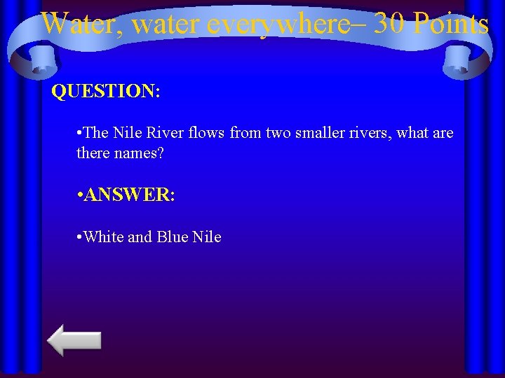 Water, water everywhere– 30 Points QUESTION: • The Nile River flows from two smaller